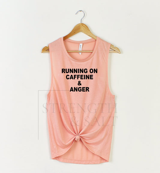 I Run on Caffeine and Anger Muscle Tank