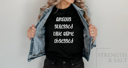 Anxious Stressed True Crime Obsessed Unisex Tee